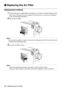 Page 8886 - Replacing the Air Filter

 Replacing the Air Filter
Replacement method 
1Switch off the power supply, allow the projector to cool down, and then disconnect the 
Power Cord. The amount of time required for the projector to cool down will depend 
on the surrounding temperature.
2Remove the Air Filter.
Point
Ensure that the projector is stood on its end when replacing the Air Filter to prevent the dirt 
and dust from penetrating inside.
3Set a new Air Filter in place.
Point
·Insert the clips before...