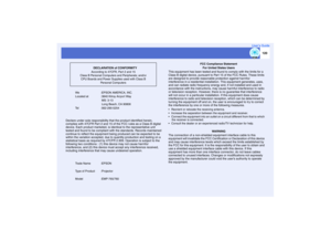 Page 120120
User’s Guide
We :EPSON AMERICA, INC.
Located at  :3840 Kilroy Airport Way
 MS: 3-13
 Long Beach, CA 90806
Tel :562-290-5254
Declare under sole responsibility that the product identified herein, 
complies with 47CFR Part 2 and 15 of the FCC rules as a Class B digital 
device. Each product marketed, is identical to the representative unit 
tested and found to be compliant with the standards. Records maintained 
continue to reflect the equipment being produced can be expected to be 
within the variation...