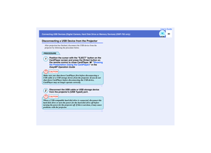 Page 3130
Connecting USB Devices (Digital Camera, Hard Disk Drive or Memory Devices) (EMP-765 only)User’s GuideDisconnecting a USB Device from the Projector
After projection has finished, disconnect the USB device from the 
projector by following the procedure below.PROCEDURE
Position the cursor with the EJECT button on the 
CardPlayer screen and press the [Enter] button on 
the remote control to close CardPlayer. s
Showing 
the Presentation (Using the CardPlayer) in the 
 
EasyMP Operation Guide
Disconnect the...