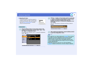 Page 4746
Adjusting the Image QualityUser’s Guide
If flickering, fuzziness or interference appear in 
computer or RGB video images, and this cannot 
be fixed using automatic setup, you will need to 
adjust the Sync (synchronisation)
g manually 
using the following procedure.
PROCEDURE
Press the [Menu] button on the remote control or the 
projectors control panel, and then select 
Sync.
 from 
the 
Signal
 configuration menu.
For details on this operation, refer to Using the Configuration 
Menus. sp.69
Tilt the...