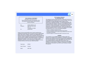 Page 150149
We :EPSON AMERICA, INC.
Located at  :3840 Kilroy Airport Way
 MS: 3-13
 Long Beach, CA 90806
Tel :562-290-5254
Declare under sole responsibility that the product identified herein, 
complies with 47CFR Part 2 and 15 of the FCC rules as a Class B digital 
device. Each product marketed, is identical to the representative unit 
tested and found to be compliant with the standards. Records maintained 
continue to reflect the equipment being produced can be expected to  be 
within the variation accepted,...