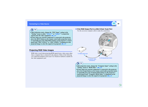 Page 2928
Connecting to a Video SourceProjecting RGB Video Images
RGB video is used when projecting RGB signals from a video source other 
than a computer that is connected to the projector. Either of the following 
two connection methods can be used. Use whichever method is suitable for 
the video equipments port.Use the accessory computer cable to make the connections.
TIP
 After projection starts, change the BNC Input setting in the 
Setting menu to either YCbCr
 or YPbPr
 to match the 
signals from the...