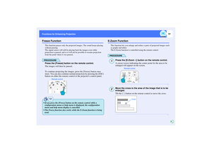 Page 6261
Functions for Enhancing Projection Functions for Enhancing ProjectionFreeze Function
This function pauses only the projected images. The sound keeps playing 
without pausing.
The signal source will still be playing back the images even while 
projection is paused, and so it will not be possible to resume projection 
from the point where it was paused.PROCEDUREPress the [Freeze] button on the remote control.
The images will then be paused.
To continue projecting the images, press the [Freeze] button...