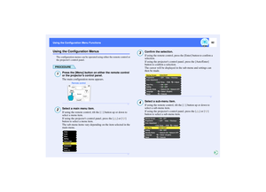 Page 9392
Using the Configuration Menu Functions Using the Configuration Menu FunctionsUsing the Configuration Menus
The configuration menus can be operated using either the remote control or 
the projectors control panel.PROCEDURE
Press the [Menu] button on either the remote control 
or the projectors control panel.
The main configuration menu appears.Select a main menu item.
If using the remote control, tilt the [ ] button up or down to 
select a menu item.
If using the projectors control panel, press the [ ]...