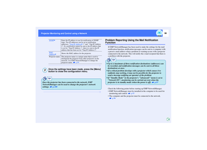 Page 9998
Projector Monitoring and Control using a Network Projector Monitoring and Control using a Network
Once the settings have been made, press the [Menu] 
button to close the configuration menu.
Problem Reporting Using the Mail Notification Function
If EMP NetworkManager has been used to make the settings for the mail 
notification function, notification messages can be sent to a computer with 
a preset e-mail address when a problem or warning occurs with a projector  
connected to the network. This will...