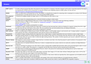 Page 132131
Glossary GlossaryEMP-7850 User’s Guide
EMP Link21L
A utility software program that allows the projector to be connected to a computer so that the computer can be used to control the projector. For details 
on acquiring the software and for instructions on using the software and compatible projector models, please visit the web site 
http://www.epson.co.uk/support/download/projector.htm.
ESSID
ESS is an abbreviation of Extended Service Set. The ESSID is an identification number for connecting with a...