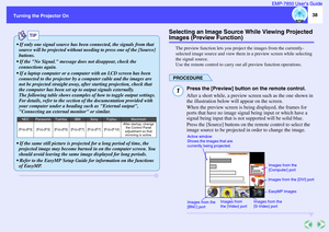 Page 3938
Turning the Projector OnEMP-7850 User’s Guide
Selecting an Image Source While Viewing Projected Images (Preview Function)
The preview function lets you project the images from the currently-
selected image source and view them in a preview screen while selecting 
the signal source.
Use the remote control to carry out all preview function operations.PROCEDURE
Press the [Preview] button on the remote control.
After a short while, a preview screen such as the one shown in 
the illustration below will...