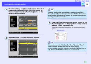 Page 7069
Functions for Enhancing Projection Functions for Enhancing ProjectionEMP-7850 User’s Guide
Once the settings have been made, select Preset in 
the sub-menu and then press the [Enter] button on 
the remote control or the [Auto/Enter] button on the 
projectors control panel.Select a number (1–10) for saving the settings.
Press the [Enter] button on the remote control or the 
[Auto/Enter] button on the projectors control panel to 
save the Video menu settings.
When the settings have been saved, the input...