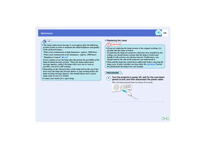 Page 126125
Maintenance
PROCEDURE
Turn the projectors power off, wait for the cool-down 
period to end, and then disconnect the power cable.
The cool-down period lasts for about 20 seconds.
TIP
 The lamp replacement message is set to appear after the following 
periods of time in order to maintain the initial brightness and quality 
of the projected images.
·When used continuously at high luminance: Approx. 1900 hours
·When used continuously at low luminance: Approx. 2900 hours
Brightness Control   p.87
If you...