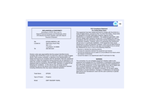 Page 150149
We :EPSON AMERICA, INC.
Located at  :3840 Kilroy Airport Way
 MS: 3-13
 Long Beach, CA 90806
Tel :562-290-5254
Declare under sole responsibility that the product identified herein, 
complies with 47CFR Part 2 and 15 of the FCC rules as a Class B digital 
device. Each product marketed, is identical to the representative unit 
tested and found to be compliant with the standards. Records maintained 
continue to reflect the equipment being produced can be expected to  be 
within the variation accepted,...