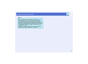 Page 2827
Playing Sound from the Video Equipment
TIP
 You can adjust the volume after projection has started.   p.52
 If the audio signal source is connected to the audio ports that are 
used in common with the [DVI] or [Computer] ports, the audio 
signals that are being input are output regardless of the image signal 
that is selected. The audio signals to be output using the Computer/
DVI Audio Input setting in the Audio menu can only be set to 
Computer or DVI.
 If using a commercially-available 2RCA...