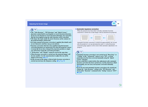 Page 4241
Adjusting the Screen Image
When the projector has been tilted vertically, automatic keystone 
correction is carried out so that images with no distortion are projected.
Automatic keystone correction is carried out approximately one second 
after the projector is set up and projection starts. A vertical keystone 
correction gauge appears on the screen while automatic adjustment is in 
progress.
TIP
 The Auto Keystone, H/V-Keystone and Quick Corner 
functions cannot both be used together to correct...