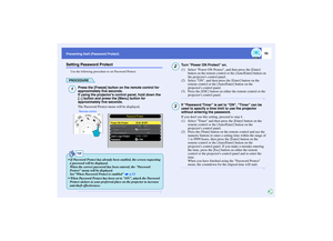 Page 5655
Preventing theft (Password Protect)
Setting Password Protect
Use the following procedure to set Password Protect.PROCEDURE
Press the [Freeze] button on the remote control for 
approximately five seconds.
If using the projectors control panel, hold down the 
[ ] button and press the [Menu] button for 
approximately five seconds.
The Password Protect menu will be displayed.
Turn Power ON Protect on.
(1) Select Power ON Protect, and then press the [Enter] 
button on the remote control or the [Auto/Enter]...