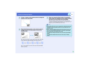 Page 6261
Functions for Enhancing Projection
Tilt the [ ] button on the remote control to change the 
position of the sub-screen.Press the [E-Zoom] button on the remote control to 
change the size of the sub-screen to one of five 
available sizes.
The values given below are the ratios for the sides of the sub-
screen when the width and height of the main screen is 1.
Size 2 is the default size for the sub-screen when the [PinP] 
button is pressed.
When you press the [Enter] button, the operation 
guide screen...