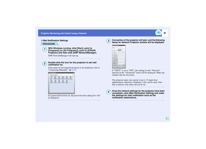 Page 9998
Projector Monitoring and Control using a Network
PROCEDURE
With Windows running, click [Start], point to 
[Programs] (or [All Programs]), point to [EPSON 
Projector] and then click [EMP NetworkManager].
EMP NetworkManager will start up.Double-click the icon for the projector to set mail 
notification for.
If the name for the required projector is not displayed, refer to 
Connecting Manually.   p.101
If a password has been set, the password entry dialog box will 
be displayed.
Connection of the...