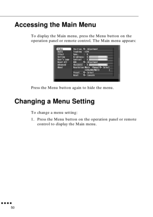 Page 71        
50
Accessing the Main Menu
To display the Main menu, press the Menu button on the 
operation panel or remote control. The Main menu appears:
Press the Menu button again to hide the menu. 
Changing a Menu Setting
To change a menu setting: 
1. Press the Menu button on the operation panel or remote 
control to display the Main menu.   