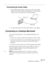 Page 36Connecting to a Computer
          
15
Connecting the Audio Cable
1. If you will be using audio, connect one end of the audio 
cable to the Audio 1 jack on the projector. (Use the Audio 
2 jack if you are connecting a second computer.)   
2. Connect the other end of the audio cable to your laptop. 
Connecting to a Desktop Macintosh 
To connect the projector to your desktop Macintosh, you 
need to:
•Connect the computer cable and computer monitor cable
•Connect the mouse and/or serial cable (if you...