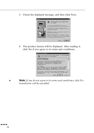 Page 93        
72
5. Check the displayed message, and then click Next.
6. The product license will be displayed. After reading it, 
click Yes if you agree to its terms and conditions. 
♦Note: If you do not agree to its terms and conditions, click No. 
Installation will be cancelled.    