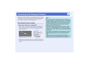 Page 2827
Preventing theft (Password Protect)When the Password Protect function is activated, people who do not know the 
password cannot use the projector to project images when the power is turned 
on. Furthermore, the users logo that is displayed on the background of the 
screen cannot be changed. This is effective against theft.When Password Protect is enabled
When the power is turned on, the password entry screen is displayed. If a 
window asking you to enter a password is displayed, press the [Num]...