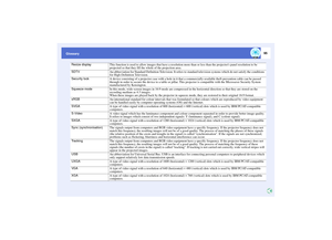Page 9695
Glossary
Resize display
This function is used to allow images that have a resolution more than or less than the projectors panel resolution to be 
projected so that they fill the whole of the projection area.
SDTV
An abbreviation for Standard Definition Television. It refers to standard television systems which do not satisfy the conditions 
for High-Definition Television.
Security lock
A device consisting of a projector case with a hole in it that a commercially-available theft-prevention cable can...