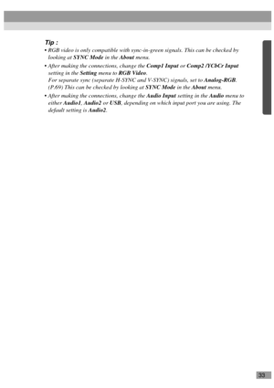 Page 3533
Tip :
 RGB video is only compatible with sync-in-green signals. This can be checked by 
looking at SYNC Mode in the About menu.
 After making the connections, change the Comp1 Input or Comp2 /YCbCr Input 
setting in the Setting menu to RGB Video.
For separate sync (separate H-SYNC and V-SYNC) signals, set to Analog-RGB. 
(P.69) This can be checked by looking at SYNC Mode in the About menu.
 After making the connections, change the Audio Input setting in the Audio menu to 
either Audio1, Audio2 or...