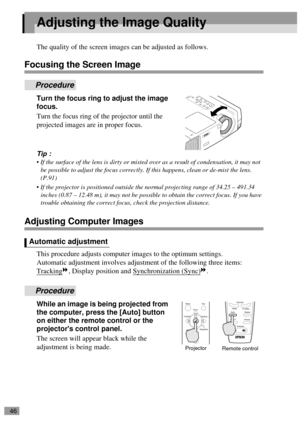 Page 4846
Adjusting the Image Quality
The quality of the screen images can be adjusted as follows.
Focusing the Screen Image
Procedure
Turn the focus ring to adjust the image 
focus.
Turn the focus ring of the projector until the 
projected images are in proper focus.
Tip :
 If the surface of the lens is dirty or misted over as a result of condensation, it may not 
be possible to adjust the focus correctly. If this happens, clean or de-mist the lens. 
(P.91)
 If the projector is positioned outside the normal...