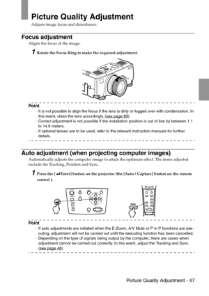 Page 49 Picture Quality Adjustment - 47
Picture Quality Adjustment
Adjusts image focus and disturbance.
Focus adjustment
Aligns the focus of the image.
1Rotate the Focus Ring to make the required adjustment.
Point
·It is not possible to align the focus if the lens is dirty or fogged over with condensation. In 
this event, clean the lens accordingly. (see page 89
)
·Correct adjustment is not possible if the installation position is out of line by between 1.1 
to 14.6 meters.
·If optional lenses are to be used,...