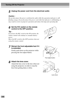Page 4240
5Unplug the power cord from the electrical outlet.
Caution :
Do not disconnect the power cord from the outlet while the operation indicator is still 
flashing orange. If you disconnect the power cord while the indicator is still flashing, it 
may result in errors in projector operation and reduce the lamp unit operating life.
6Set the R/C switch on the remote 
control to the OFF position.
Tip :
If you leave the R/C switch at the ON position, the 
remote control will continue to consume battery...