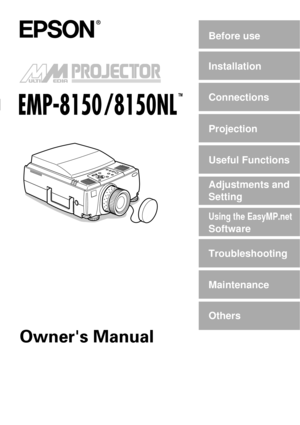 Page 1Before use
Installation
Connections
Projection
Useful Functions
Adjustments and
Setting
Troubleshooting
Maintenance
Others
Using the EasyMP.net
Software 