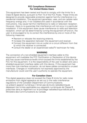 Page 119FCC Compliance Statement
For United States Users
This equipment has been tested and found to comply with the limits for a 
Class B digital device, pursuant to Part 15 of the FCC Rules. These limits are 
designed to provide reasonable protection against harmful interference in a 
residential installation. This equipment generates, uses, and can radiate radio 
frequency energy and, if not installed and used in accordance with the 
instructions, may cause harmful interference to radio or television...