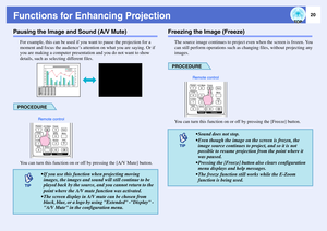 Page 2520
Functions for Enhancing ProjectionPausing the Image and Sound (A/V Mute)
For example, this can be used if you want to pause the projection for a 
moment and focus the audience’s attention on what you are saying. Or if 
you are making a computer presentation and you do not want to show 
details, such as selecting different files.PROCEDUREYou can turn this function on or off by pressing the [A/V Mute] button.
Freezing the Image (Freeze)
The source image continues to project even when the screen is...