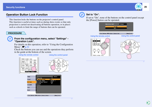 Page 3429
Security functionsOperation Button Lock Function
This function locks the buttons on the projectors control panel.
This function is useful at times such as during show events so that only 
projection is carried out deactivating all buttons operation, or in places 
such as schools to limit the range of buttons that can be operated.PROCEDUREA
From the configuration menu, select Settings - 
Operation Lock.
For details on this operation, refer to 
Using the Configuration 
Menu
. sp.32
Check the buttons you...