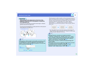 Page 3938
Adjusting the Screen Image
PROCEDUREWhile pulling the foot adjust lever at the front of the 
projector, lift up the front of the projector to extend the 
front adjustable foot.
Extend the front adjustable foot until the desired angle is obtained, 
and then release the foot adjust lever.
To retract the front adjustable foot, gently push down on the projector 
while pulling the foot adjust lever.
When the projector is tilted vertically, it will cause keystone distortion to 
appear in the image. However,...