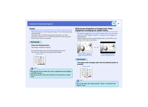 Page 4847
Functions for Enhancing ProjectionFreeze
This function pauses only the projected images. The sound keeps playing 
without pausing.
The image source will still be playing back the images even while 
projection is paused, and so it will not be possible to resume projection 
from the point where it was paused.PROCEDUREPress the [Freeze] button.
The images will then be paused.
To cancel the pause, press the [Freeze] button once more.
You can also cancel it by pressing the [Esc] button.
Wide-screen...