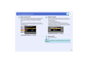 Page 6867
Using the Configuration Menu Functions
Select a sub-menu item.
Tilt the [ ] button on the remote control up and down or press 
the [ ] and [ ] buttons on the projectors control panel to 
move to the sub-item to be set, and then press the [Enter] 
button.
The items that are displayed in the Image menu, Signal 
menu and Info menu vary depending on the input source that 
is being projected.
Change the setting.
Tilt the [ ] button on the remote control or press the [ ], 
[ ], [ ] and [ ] buttons on the...
