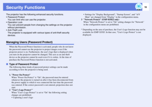 Page 1818
Security FunctionsThe projector has the following enhanced security functions.
• Password Protect
You can limit who can use the projector.
 Operation Lock
You can prevent people from changing the settings on the projector 
without permission.
 Anti-Theft Lock
The projector is equipped with various types of anti-theft security 
devices.Managing Users (Password Protect)
When the Password Protect function is activated, people who do not know 
the password cannot use the projector to project images even...