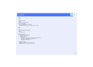 Page 143142
Specifications SpecificationsSafety
USA
UL1950 3
rd Edition
Canada
CSA C22.2 No.950-95 (cUL)
European Community
The Low Voltage Directive (73/23/EEC)
IEC60950 2nd Edition, +Amd.1, +Amd.2, +Amd.3, +Amd.4
EMC
USA
FCC 47CFR Part15B Class B (DoC)
Canada
ICES-003 Class B
European Community
The EMC Directive (89/336/EEC)
EN55022, 1998 Class B
EN55024, 1998
IEC61000-4-2, IEC61000-4-3, IEC61000-4-4, IEC61000-4-5,
IEC61000-4-6, IEC61000-4-8, IEC61000-4-11,
IEC61000-3-2, IEC61000-3-3
Australia/New Zealand...