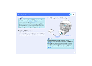 Page 2827
Connecting to a Video SourceProjecting RGB Video Images
RGB video is used when projecting RGB signals from a video source other 
than a computer that is connected to the projector. Either of the following 
two connection methods can be used. Use whichever method is suitable for 
the video equipments port.Use the accessory computer cable to make the connections.
TIP
 After projection starts, change the BNC Input setting in the 
Setting menu to either YCbCr
 or YPbPr
 to match the 
signals from the...
