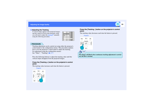 Page 5453
Adjusting the Image Quality
If vertical stripes appear in the projected images, 
and this cannot be fixed using automatic setup, 
you will need to adjust the tracking
 manually 
using the following procedure.
PROCEDURETracking adjustment can be carried out using either the projectors 
control panel or the configuration menus. This procedure explains 
how to use the projectors control panel to adjust the tracking.
For adjustment using the configuration menus: 
See Video - Tracking   p.73
Press the...
