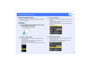 Page 9190
Using the Configuration Menu Functions Using the Configuration Menu FunctionsUsing the Configuration Menus
The configuration menus can be operated using either the remote control or 
the projectors control panel.PROCEDURE
Press the [Menu] button on either the remote control 
or the projectors control panel.
The main configuration menu appears.Select a main menu item.
If using the remote control, tilt the [ ] button up or down to 
select a menu item.
If using the projectors control panel, press the...