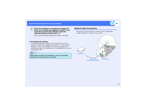 Page 9594
Projector Monitoring and Control using a Network Projector Monitoring and Control using a Network
When the installation is complete, the display will 
return to the window that appeared in step 3. If you 
would like to install other software, select the 
required software and then click [ ].
Once you have finished installing the software, click [ ].
To uninstall the projector software, select Control Panel from My 
Computer, double-click Add/Remove Programs (or Add or Remove 
Programs if you are using...