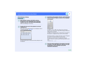 Page 9897
Projector Monitoring and Control using a Network Projector Monitoring and Control using a Network
PROCEDURE
With Windows running, click [Start], point to 
[Programs] (or [All Programs]), point to [EPSON 
Projector] and then click [EMP NetworkManager].
EMP NetworkManager will start up.Double-click the icon for the projector to set mail 
notification for.
If the name for the required projector is not displayed, refer to 
Connecting Manually.   p.100
If a password has been set, the password entry dialog...