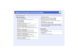 Page 9493
Optional Accessories and ConsumablesThe following optional accessories are available for purchase if required. This list of optional accessories is current as of June, 2004. Details of accessories are 
subject to change without notice.
* A special method of installation is required in order to suspend the 
projector from the ceiling. Please contact your dealer if you would like 
to use this installation method.
Optional Accessories Soft carrying case ELPKS27
Use this case if you need to carry the...