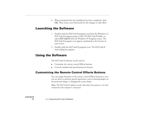 Page 794  •  
Using the ELP Link II Software
 n  n  n  n  n  n             64
4.
When prompted that the installation has been completed, click OK
. Then restart your Macintosh for the changes to take effect.
Launching the Software
1.
Double-click the ELP Link II program icon from the Windows 3.x ELP Link II program group or Mac OS ELP Link II folder, or select 
ELP Link II
 from the Windows 95 Programs menu. The 
ELP Link II program icon appears minimized at the bottom of your screen.
2.
Double-click the ELP...