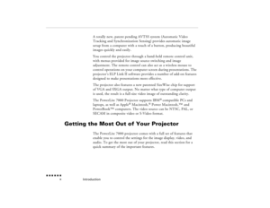 Page 9Introduction
 n  n  n  n  n  n
  x
A totally new, patent pending AVTSS system (Automatic Video Tracking and Synchronization Sensing) provides automatic image setup from a computer with a touch of a button, producing beautiful images quickly and easily.You control the projector through a hand-held remote control unit, with menus provided for image source switching and image adjustment. The remote control can also act as a wireless mouse to control operations on your computer screen during presentations....
