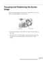 Page 47Focusing and Positioning the Screen Image
n  n  n  n  n  n
31
Focusing and Positioning the Screen 
Image
When an image appears on the screen, check that it is in focus 
and correctly positioned on the screen.
• To focus the image, rotate the focus ring (the outer ring on 
the lens). 
• To adjust the size of the image, rotate the inner zoom ring. 
Rotate the zoom ring between W (wide) and T (tele) 
marks.
zoom ringfocus ring 