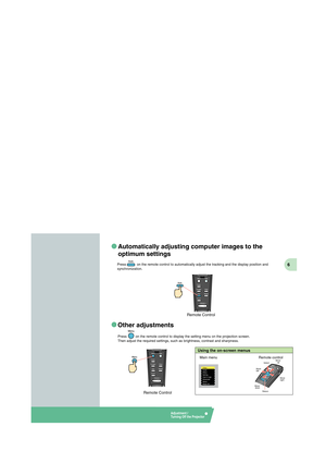 Page 74-F   C   4-F   M   4-F   Y   4-F   BK
6
Automatically adjusting computer images to the 
optimum settings
Other adjustments
Remote Control
Using the on-screen menus
Remote Control
Main menu Remote control
Select
Move 
down
ReturnMove 
right Move 
leftMove 
up
Adjustment / 
Turning Off the Projector
Press           on the remote control to automatically adjust the tracking and the display position and 
synchronization.
Press         on the remote control to display the setting menu on the projection...