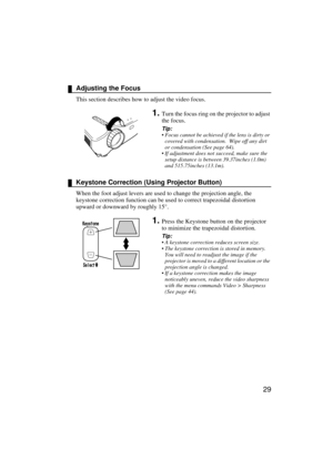 Page 3129
Adjusting the Focus
This section describes how to adjust the video focus.
1.Turn the focus ring on the projector to adjust 
the focus.
Tip:
 Focus cannot be achieved if the lens is dirty or 
covered with condensation.  Wipe off any dirt 
or condensation (See page 64).
 If adjustment does not succeed, make sure the 
setup distance is between 39.37inches (1.0m)  
and 515.75inches (13.1m).
Keystone Correction (Using Projector Button)
When the foot adjust levers are used to change the projection angle,...