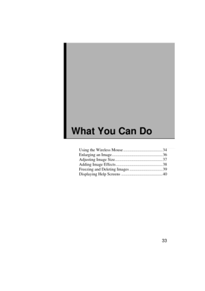 Page 3533
What You Can Do
Using the Wireless Mouse ...................................... 34
Enlarging an Image................................................. 36
Adjusting Image Size.............................................. 37
Adding Image Effects ............................................. 38
Freezing and Deleting Images ................................ 39
Displaying Help Screens ........................................ 40 