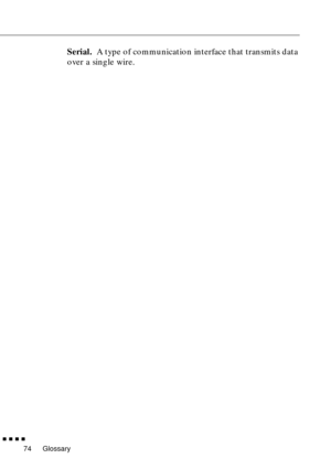 Page 92Glossary
  n  n  n  n
74
Serial. A type of communication interface that transmits data 
over a single wire. 